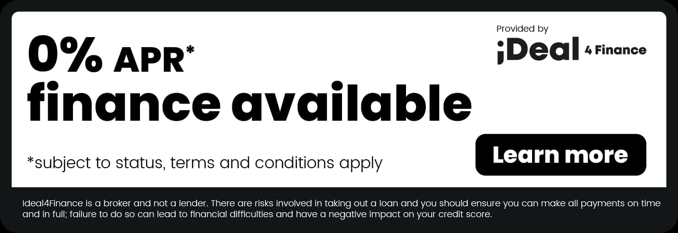 0% APR finance available, provided by Ideal4Finance. Subject to status, terms and conditions apply. Ideal4Finance is a broker, not a lender. Repayment risks are explained below.